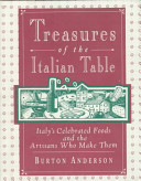 Treasures of the Italian table : Italy's celebrated foods and the artisans who make them /