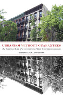 Urbanism without guarantees : the everyday life of a gentrifying west side neighborhood /