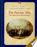 The patriots win the American Revolution /