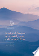 Belief and Practice in Imperial Japan and Colonial Korea.