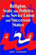 Religion, state, and politics in the Soviet Union and successor states /