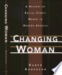 Changing woman : a history of racial ethnic women in modern America /