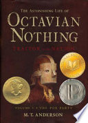 The astonishing life of Octavian Nothing, traitor to the nation /