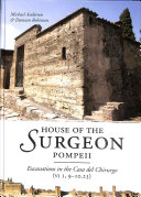 House of the Surgeon, Pompeii : excavations in the Casa del Chirurgo (VI 1, 9-10.23) /