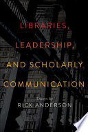 Libraries, leadership, and scholarly communication /