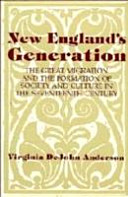 New England's generation : the great migration and the formation of society and culture in the seventeenth century /