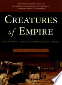 Creatures of Empire : how domestic animals transformed early America /