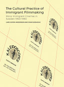 The cultural practice of immigrant filmmaking : minor immigrant cinemas in Sweden 1950-1990 /