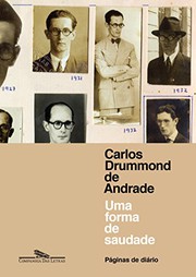 Carlos Drummond de Andrade : uma forma de saudade : páginas de diário /