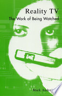 Reality TV : the work of being watched /