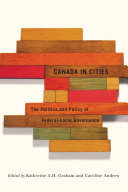 Canada in cities : the politics and policy of federal-local governance /