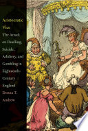 Aristocratic vice : the attack on duelling, suicide, adultery, and gambling in eighteenth-century England /