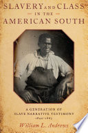Slavery and class in the American South : a generation of slave narrative testimony, 1840-1865 /