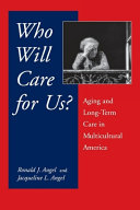 Who will care for us? : aging and long-term care in multicultural America /