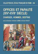 Offices et papauté (XIVe-XVIIe siècle) Charges, hommes, destins