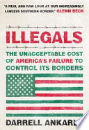 Illegals : the unacceptable cost of America's failure to control its borders /