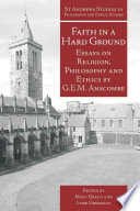 Faith in a Hard Ground : Essays on Religion, Philosophy and Ethics by G.E.M. Anscombe.