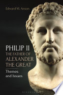 Philip II, the Father of Alexander the Great Themes and Issues.