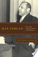Max Yergan : race man, internationalist, cold warrior /