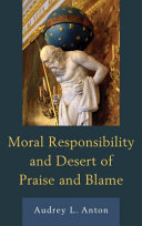 Moral responsibility and desert of praise and blame /