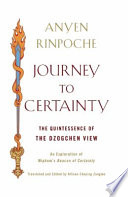Journey to certainty : the quintessence of the Dzogchen view : an exploration of Mipham's Beacon of certainty /