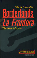 Borderlands : the new mestiza = la frontera /