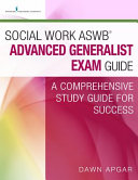 Social work ASWB advanced generalist exam guide : a comprehensive study guide for success /