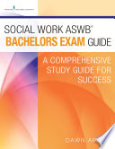 Social work ASWB® bachelors exam guide : a comprehensive study guide for success /