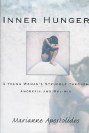 Inner hunger : a young woman's struggle through anorexia and bulimia /