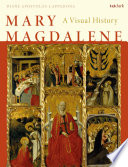 Mary Magdalene A Visual History.