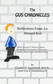 The Gus chronicles : reflections from an abused kid : about sexual & physical abuse, residential treatment, foster care, family unification, and much more /