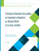 L'inclusion financi�ere des petites et moyennes entreprises au Moyen-Orient et en Asie centrale /