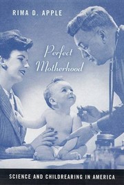 Perfect motherhood : science and childrearing in America /