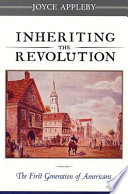 Inheriting the revolution : the first generation of Americans /