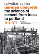 German concrete : the science of cement from Trass to Portland, 1819-1877 /