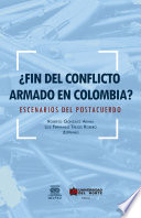 �Fin del conflicto armado en Colombia? Escenarios del postacuerdo