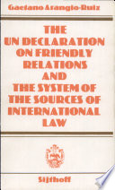 The United Nations declaration on friendly relations and the system of the sources of international law : with an appendix on the concept of international law and the theory of international organisation /