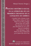 Proceso histórico-social en la literatura de los primeros cronistas de la conquista de América : Cristóbal Colón, Hernán Cortés, Álvar Núñez Cabeza de Vaca, Alonso de Ercilla y Zúñiga, Bernal Díaz del Castillo, Inca Garcilaso de la Vega, Juan Bartolomé de Las Casas, Juan de Castellanos, Juan Rodríguez Freyle, Pedro de Solís y Valenzuela y Sor Juana Inés de la Cruz /