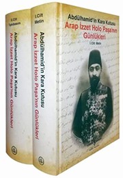 Abdülhamid'in kara kutusu Arap İzzet Holo Paşa'nın günlükleri /