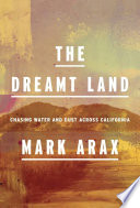 The dreamt land : chasing water and dust across California /