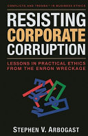 Resisting corporate corruption : lessons in practical ethics from the Enron wreckage /