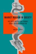 Market reform in society : post-crisis politics and economic change in authoritarian Peru /