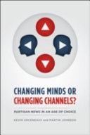 Changing minds or changing channels? : partisan news in an age of choice /
