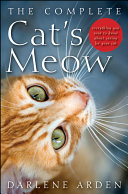 The complete cat's meow : everything you need to know about caring for your cat /