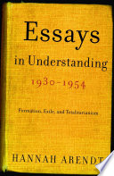 Essays in understanding, 1930-1954 : formation, exile, and totalitarianism /
