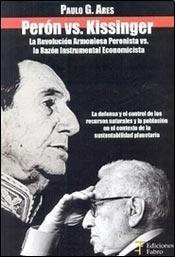 Perón versus Kissinger : la revolución armoniosa peronista versus la razón instrumental economicista /