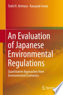 An evaluation of Japanese environmental regulations : quantitative approaches from environmental economics /