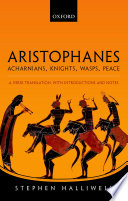 Acharnians ; Knights ; Wasps ; Peace : a verse translation, with introductions and notes /