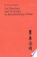 Fei Xiaotong and sociology in revolutionary China /
