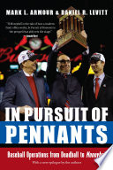 In Pursuit of Pennants : Baseball Operations from Deadball to Moneyball.
